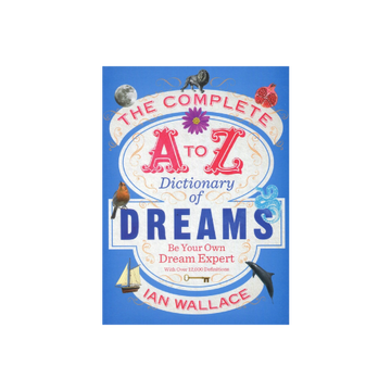 The Complete A-Z Dictionary of Dreams